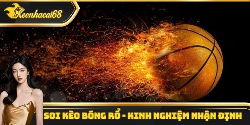 Soi Kèo Bóng Rổ – Kinh Nghiệm Nhận Định Không Thể Bỏ Qua
